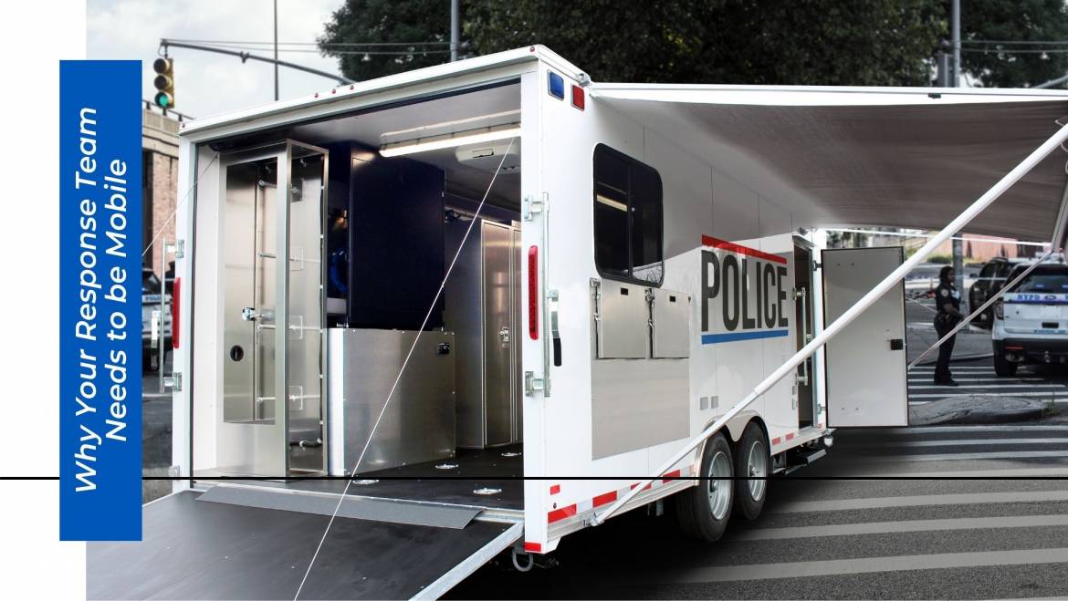 Your Response Team Needs a Mobile Response Trailer: 4 Reasons Why